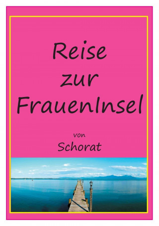 Könyv Reise zur Fraueninsel Wolfgang Schorat