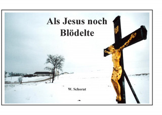 Book Als Jesus noch blödelte Wolfgang Schorat