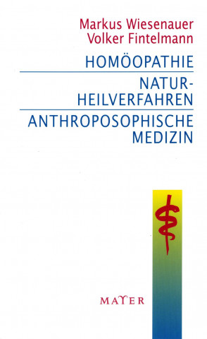 Kniha Homöopathie - Naturheilverfahren - Anthroposophische Medizin Markus Wiesenauer