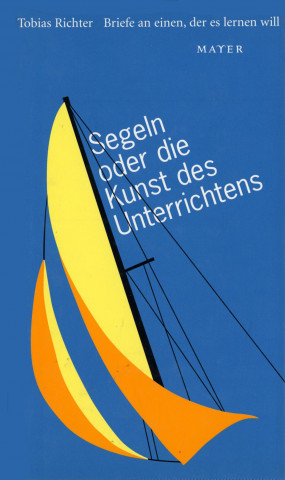 Kniha Segeln oder die Kunst des Unterrichtens Tobias Richter