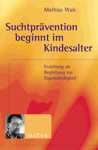 Kniha Suchtprävention beginnt im Kindesalter Mathias Wais