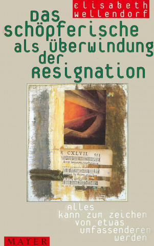 Book Das Schöpferische als Überwindung der Resignation Elisabeth Wellendorf