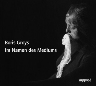 Hanganyagok Im Namen des Mediums. CD Boris Groys