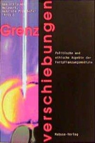 Kniha Grenzverschiebungen Gabriele Gen-ethisches Netzwerk und Pichlhofer