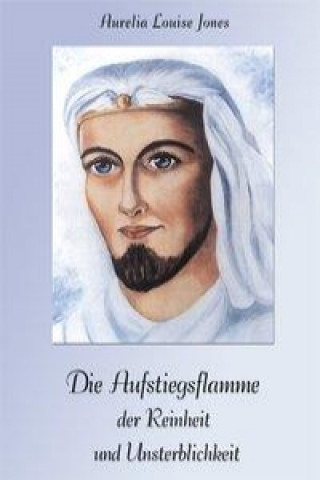 Книга Die Aufstiegsflamme der Reinheit und Unsterblichkeit Aurelia Louise Jones