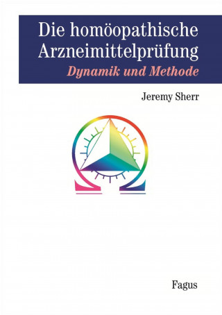 Kniha Die homöopathische Arzneimittel-Prüfung, Dynamik und Methode Jeremy Sherr