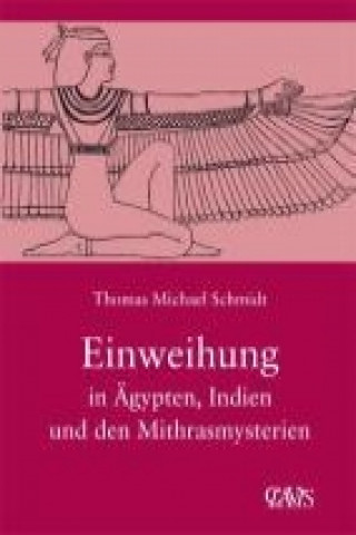 Buch Die spirituelle Weisheit des Altertums 03. Einweihung in Ägypten, Indien und den Mithrasmysterien Thomas M. Schmidt