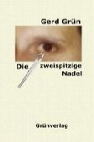 Kniha Die zweispitzige Nadel Gerd Grün