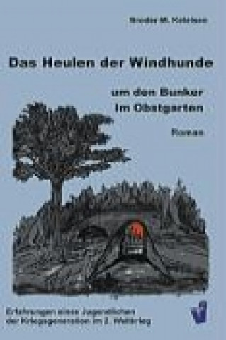 Kniha Das Heulen der Windhunde um den Bunker im Obstgarten Broder-M. Ketelsen