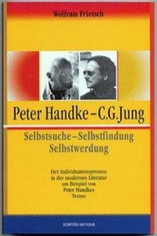 Kniha Peter Handke - C. G. Jung. Selbstsuche - Selbstfindung, Selbstwerdung Wolfram Frietsch
