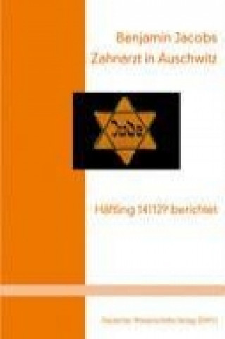 Könyv Zahnarzt in Auschwitz. Häftling 141129 berichtet Benjamin Jacobs