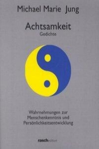 Książka Achtsamkeit. Gedichte; Wahrnehmungen zur Menschenkenntnis und Persönlichkeitsentwicklung Michael Marie Jung