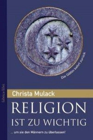 Knjiga Religion ist zu wichtig, um sie den Männern zu überlassen Christa Mulack