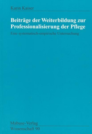 Könyv Beiträge der Weiterbildung zur Professionalisierung der Pflege Karin Kaiser