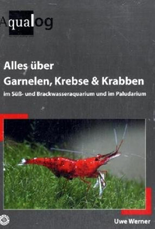Kniha Alles über Garnelen, Krebse, Krabben im Süß- und Brackwasseraquarium und im Paludarium Uwe Werner