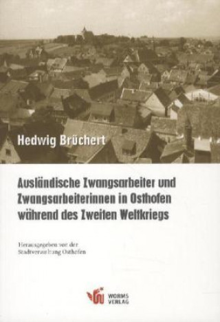 Książka Ausländische Zwangsarbeiter und Zwangsarbeiterinnen in Osthofen während des Zweiten Weltkriegs Hedwig Brüchert