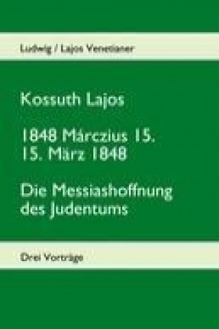 Carte Kossuth Lajos - 1848 Márczius 15. - 15. März 1848 - Die Messiashoffnung des Judenthums Ludwig / Lajos Venetianer