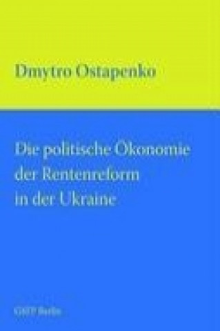 Livre Die politische Ökonomie der Rentenreform in der Ukraine Dmytro Ostapenko