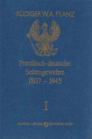 Könyv Preussisch-deutsche Seitengewehre 1807-1945 Band I Rüdiger W. A. Franz