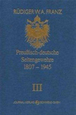 Kniha Preussisch-deutsche Seitengewehre 1807-1945 Band III Rüdiger W Franz