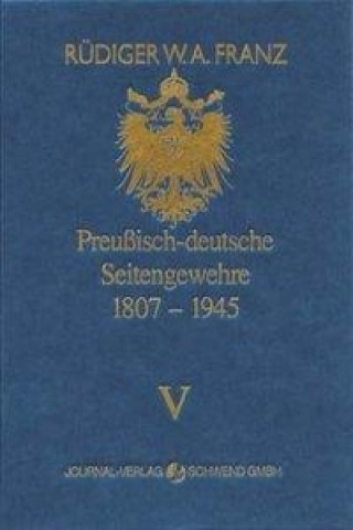 Carte Preussisch-deutsche Seitengewehre 1807-1945 Band V Rüdiger W Franz