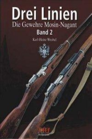 Knjiga Drei Linien - Die Gewehre Mosin-Nagant Band II Karl H Wrobel