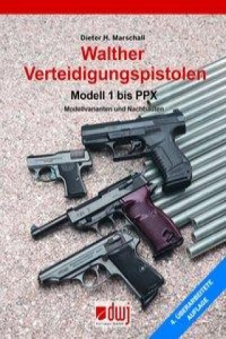 Kniha Walther Verteidigungspistolen Modell 1 bis PPX Dieter H. Marschall