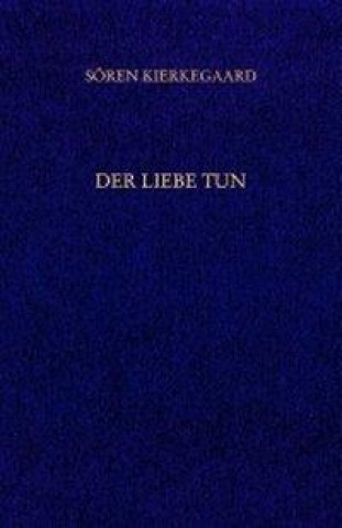 Carte Der Liebe Tun. Gesammelte Werke und Tagebücher. 19. Abt. Bd. 14 Sören Kierkegaard