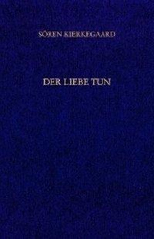 Książka Der Liebe Tun. Gesammelte Werke und Tagebücher. 19. Abt. Bd. 14 Sören Kierkegaard