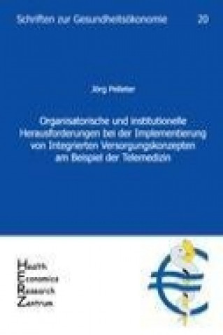 Kniha Organisatorische und institutionelle Herausforderungen bei der Implementierung von Integrierten Versorgungskonzepten am Beispiel der Telemedizin Jörg Pelleter