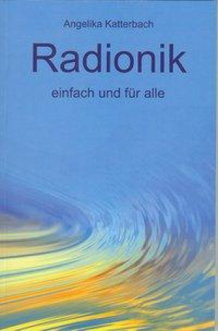 Könyv Radionik einfach und für alle Angelika Katterbach