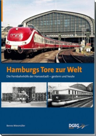 Kniha Hamburgs Tore zur Welt - die Fernbahnhöfe der Hansestadt Benno Wiesmüller