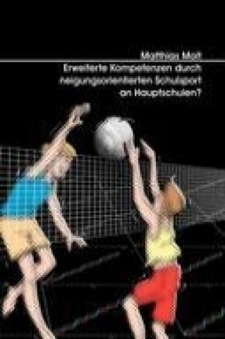 Kniha Erweiterte Kompetenzen durch neigungsorientierten Schulsport an Hauptschulen? Matthias Molt