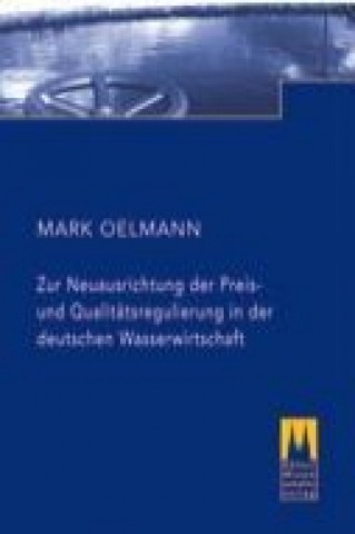 Könyv Oelmann, M: Zur Neuausrichtung der Preis- und Qualitätsregul Mark Oelmann