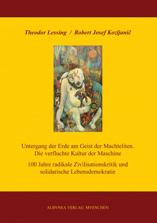 Könyv Untergang der Erde am Geist der Machteliten. Die verfluchte Kultur der Maschine Robert Josef Kozljanic