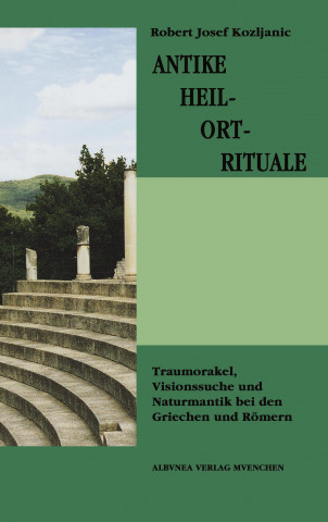 Könyv Antike Heil-Ort-Rituale Robert Josef Kozljanic