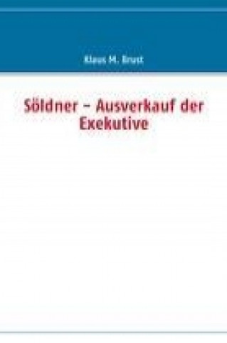 Kniha Söldner - Ausverkauf der Exekutive Klaus M. Brust