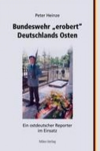 Könyv Bundeswehr "erobert" Deutschlands Osten Peter Heinze