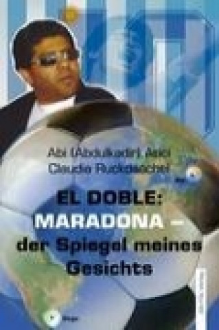 Książka El Doble: Maradona - der Spiegel meines Gesichts Abi (Abdulkadir) Atici mit Claudia Ruckdäschel