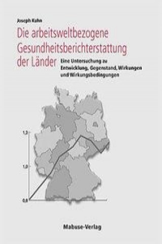 Книга Die arbeitsweltbezogene Gesundheitsberichterstattung der Länder Joseph Kuhn