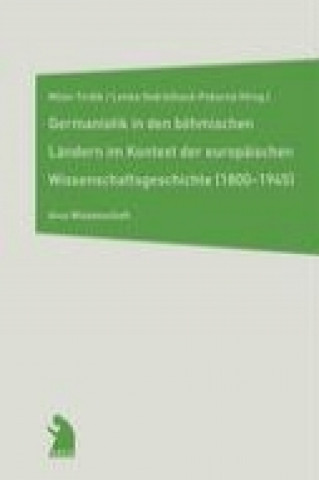 Carte Germanistik in den böhmischen Ländern im Kontext der europäischen Wissenschaftsgeschichte (1800-1845) Milan Tvrdik