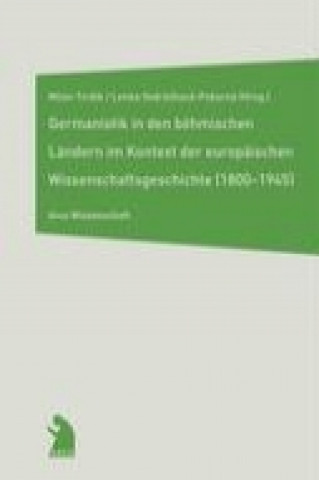 Książka Germanistik in den böhmischen Ländern im Kontext der europäischen Wissenschaftsgeschichte (1800-1845) Milan Tvrdik