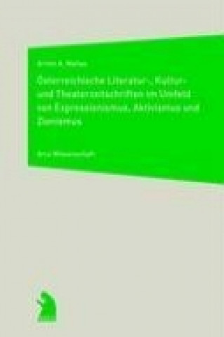 Könyv Österreichische Literatur-, Kultur- und Theaterzeitschriften im Umfeld von Expressionismus, Aktivismus und Zionismus Armin A. Wallas
