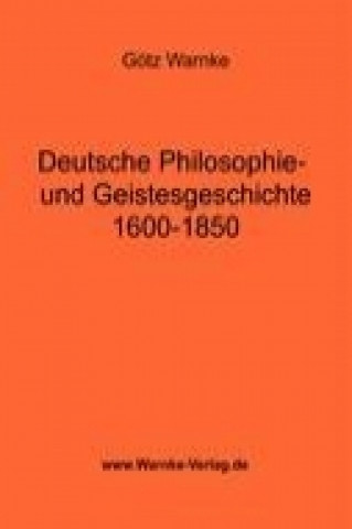 Kniha Deutsche Philosophie- und Geistesgeschichte 1600-1850 Götz Warnke