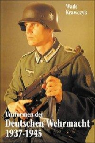 Könyv Uniformen der Deutschen Wehrmacht 1937-1945 Wade Krawczyk