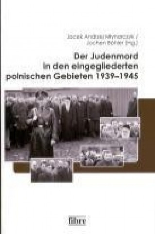 Kniha Der Judenmord in den eingegliederten polnischen Gebieten 1939-1945 Jochen Böhler