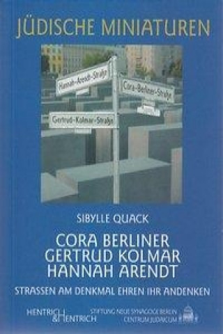 Könyv Cora Berliner, Gertrud Kolmar, Hannah Arendt Sibylle Quack