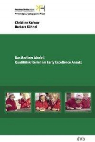 Carte Das Berliner Modell. Qualitätskriterien im Early-Excellence-Ansatz. PFH-Beiträge zur pädagogischen Arbeit 13 Christine Karkow