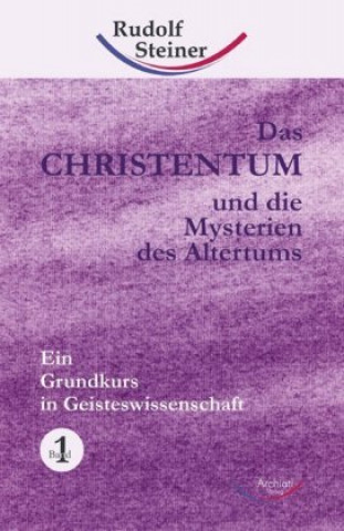 Kniha Das Christentum und die Mysterien des Altertums 1 Rudolf Steiner