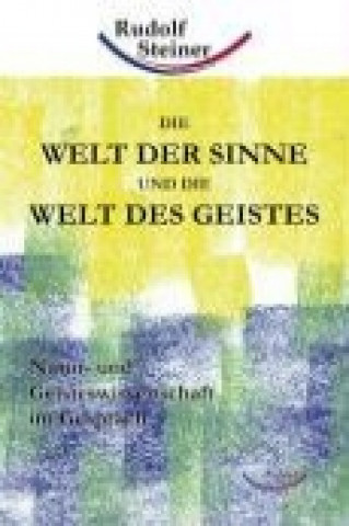 Kniha Die Welt der Sinne und die Welt des Geistes Rudolf Steiner
